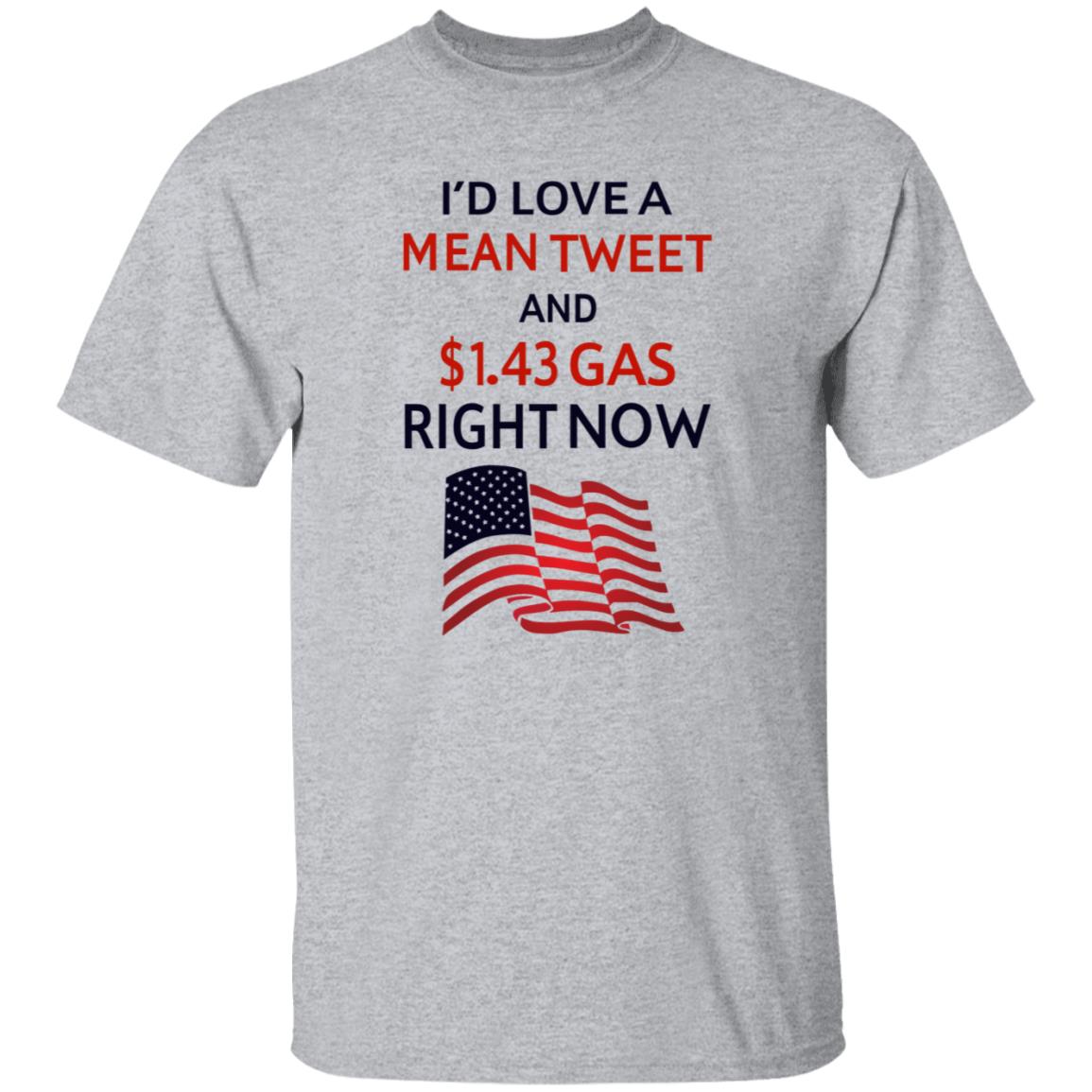 I'd Love A Mean Tweet And $1.43 Gas Right Now Shirt I'd Love A Mean Tweet And $1.43 Gas Right Now Shirt