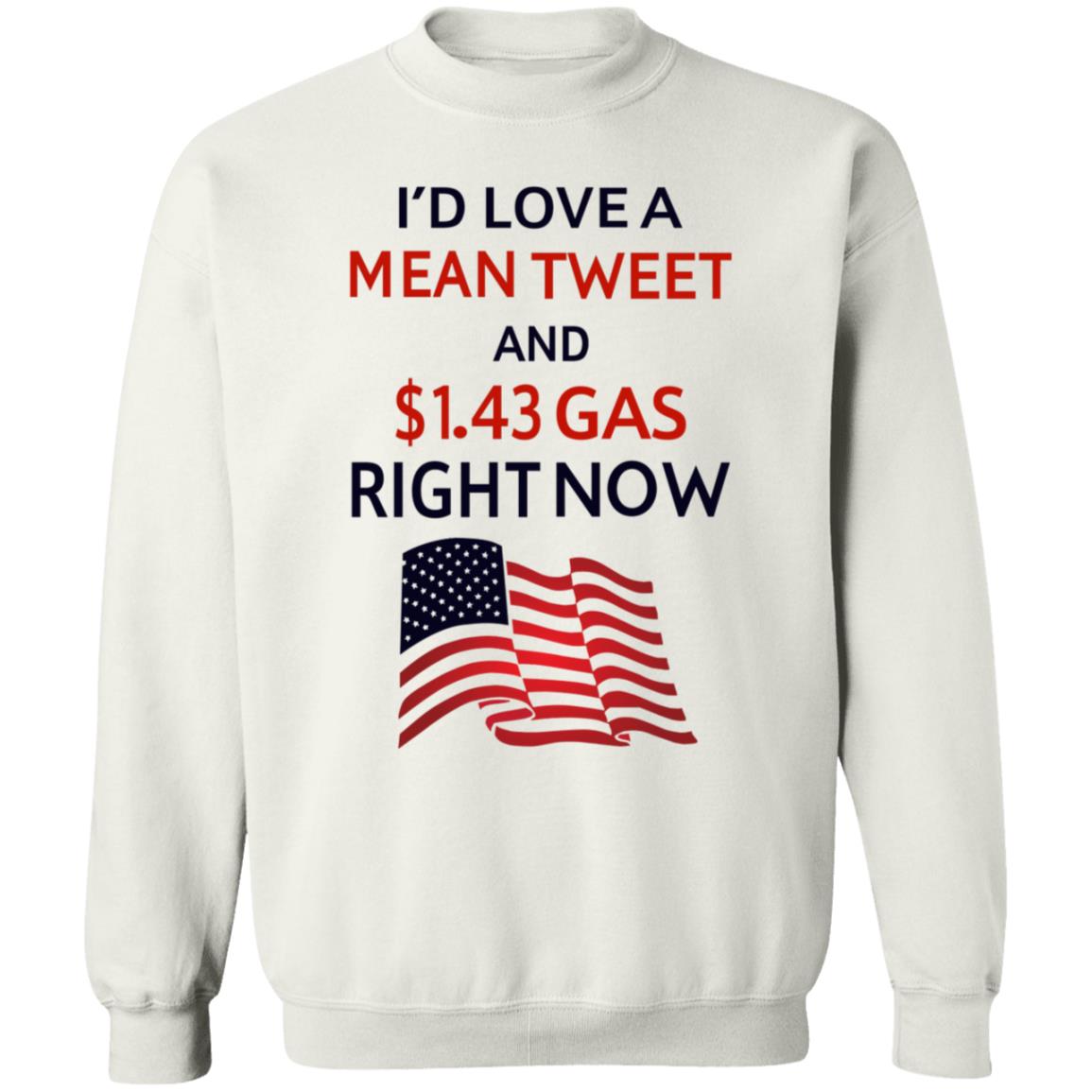 I'd Love A Mean Tweet And $1.43 Gas Right Now Shirt I'd Love A Mean Tweet And $1.43 Gas Right Now Shirt