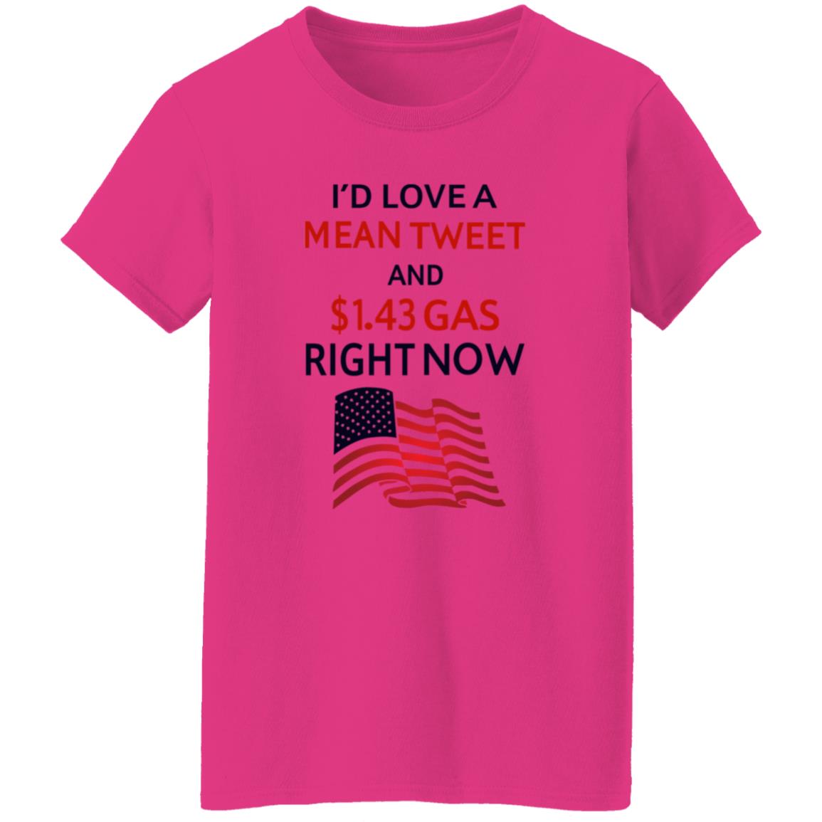 I'd Love A Mean Tweet And $1.43 Gas Right Now Shirt I'd Love A Mean Tweet And $1.43 Gas Right Now Shirt