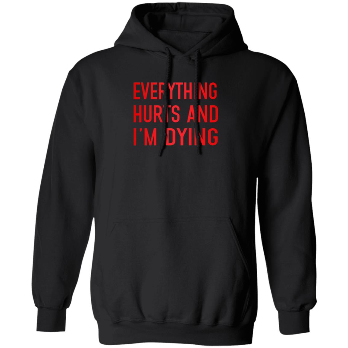 Everything Hurts And I'm Dying Hoodie Aurabirds Everything Hurts And I'm Dying Hoodie Aurabirds