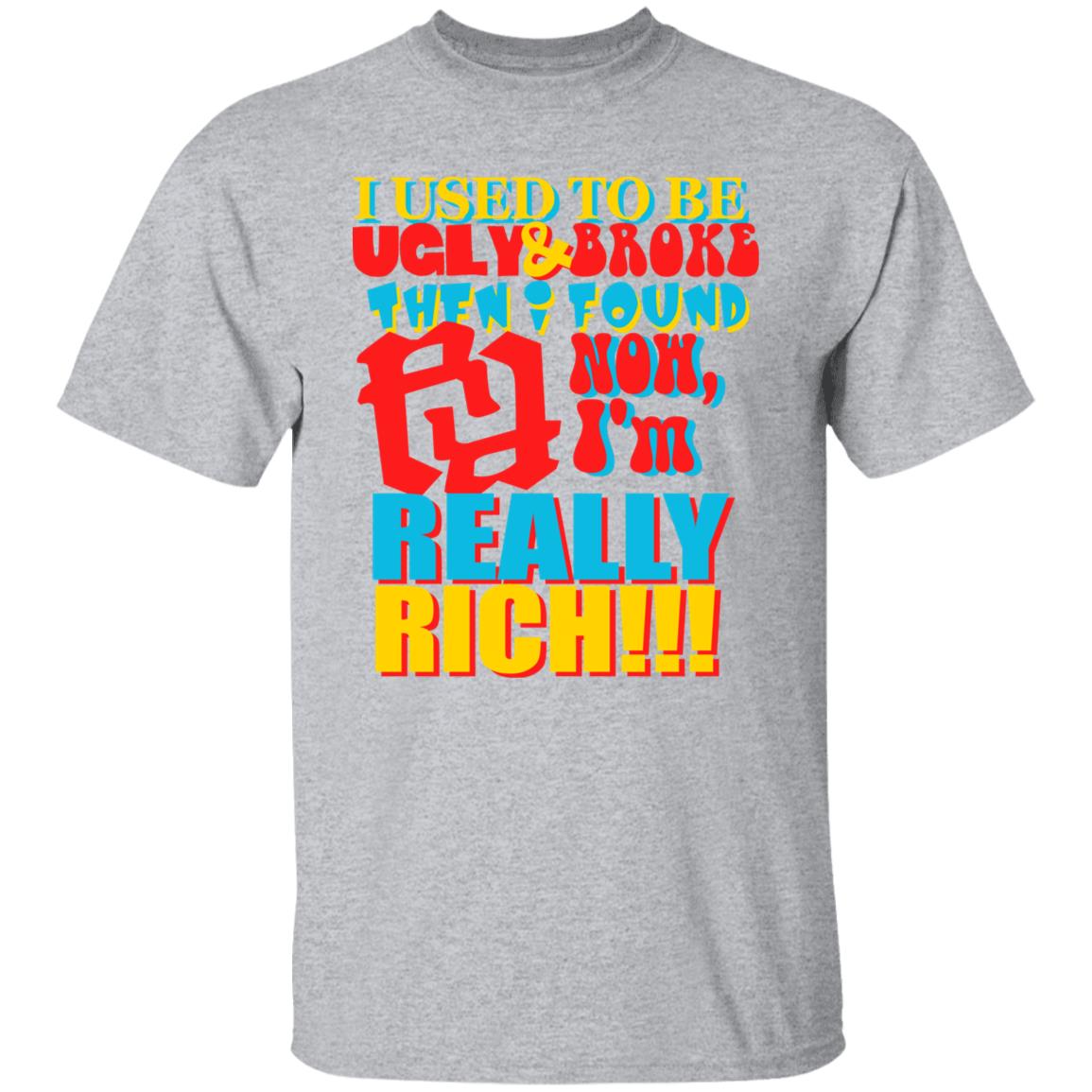 Kankan I'm Rr Tee Shirt I Used To Be Ugly And Broke Then Found Now I'm Really Rich Shirt Kankan I'm Rr Tee Shirt I Used To Be Ugly And Broke Then Found Now I'm Really Rich Shirt