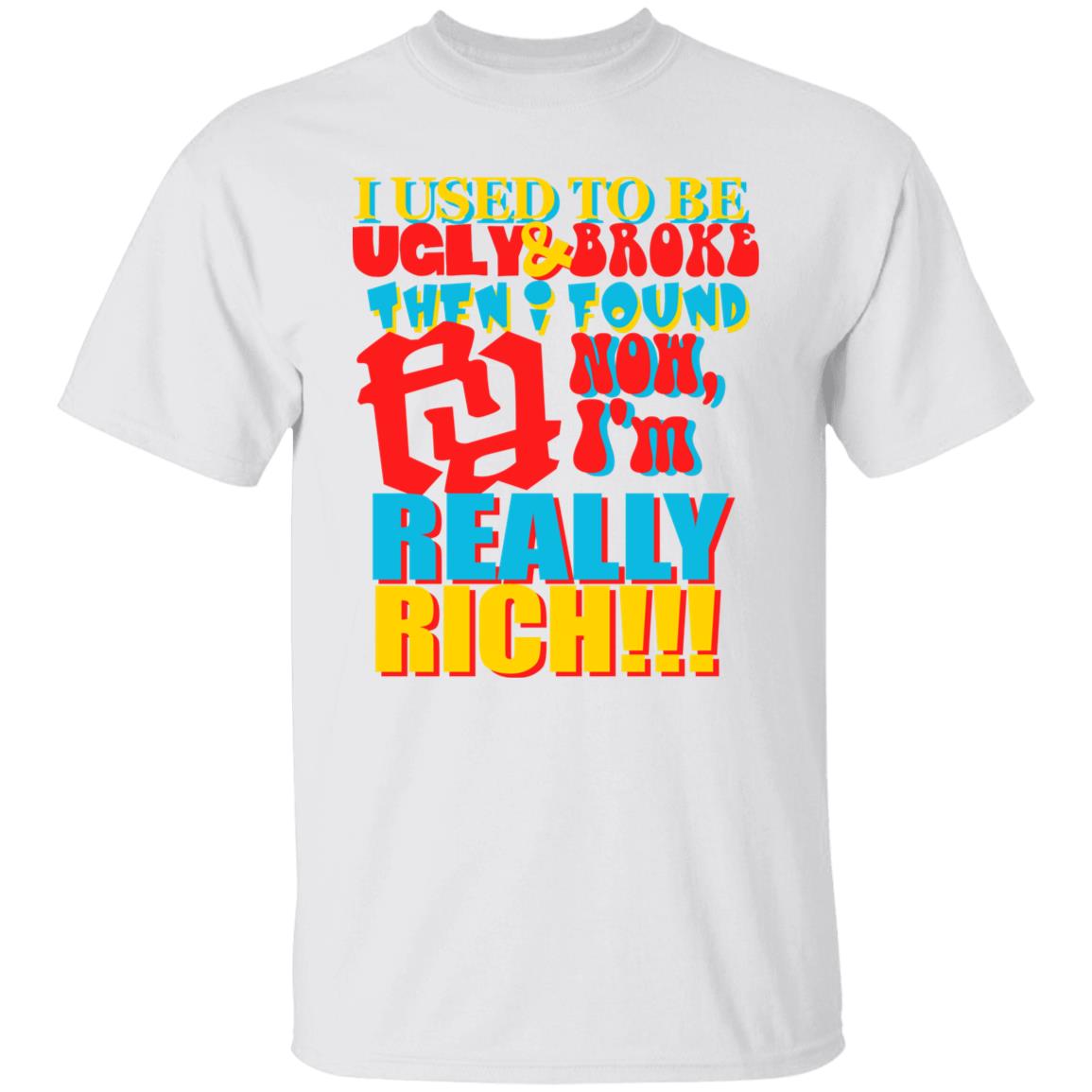 Kankan I'm Rr Tee Shirt I Used To Be Ugly And Broke Then Found Now I'm Really Rich Shirt Kankan I'm Rr Tee Shirt I Used To Be Ugly And Broke Then Found Now I'm Really Rich Shirt