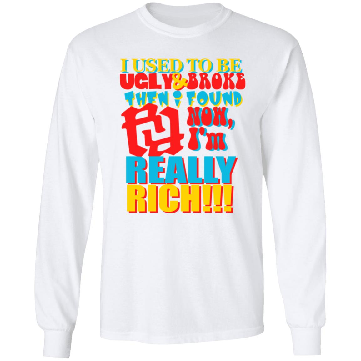 Kankan I'm Rr Tee Shirt I Used To Be Ugly And Broke Then Found Now I'm Really Rich Shirt Kankan I'm Rr Tee Shirt I Used To Be Ugly And Broke Then Found Now I'm Really Rich Shirt